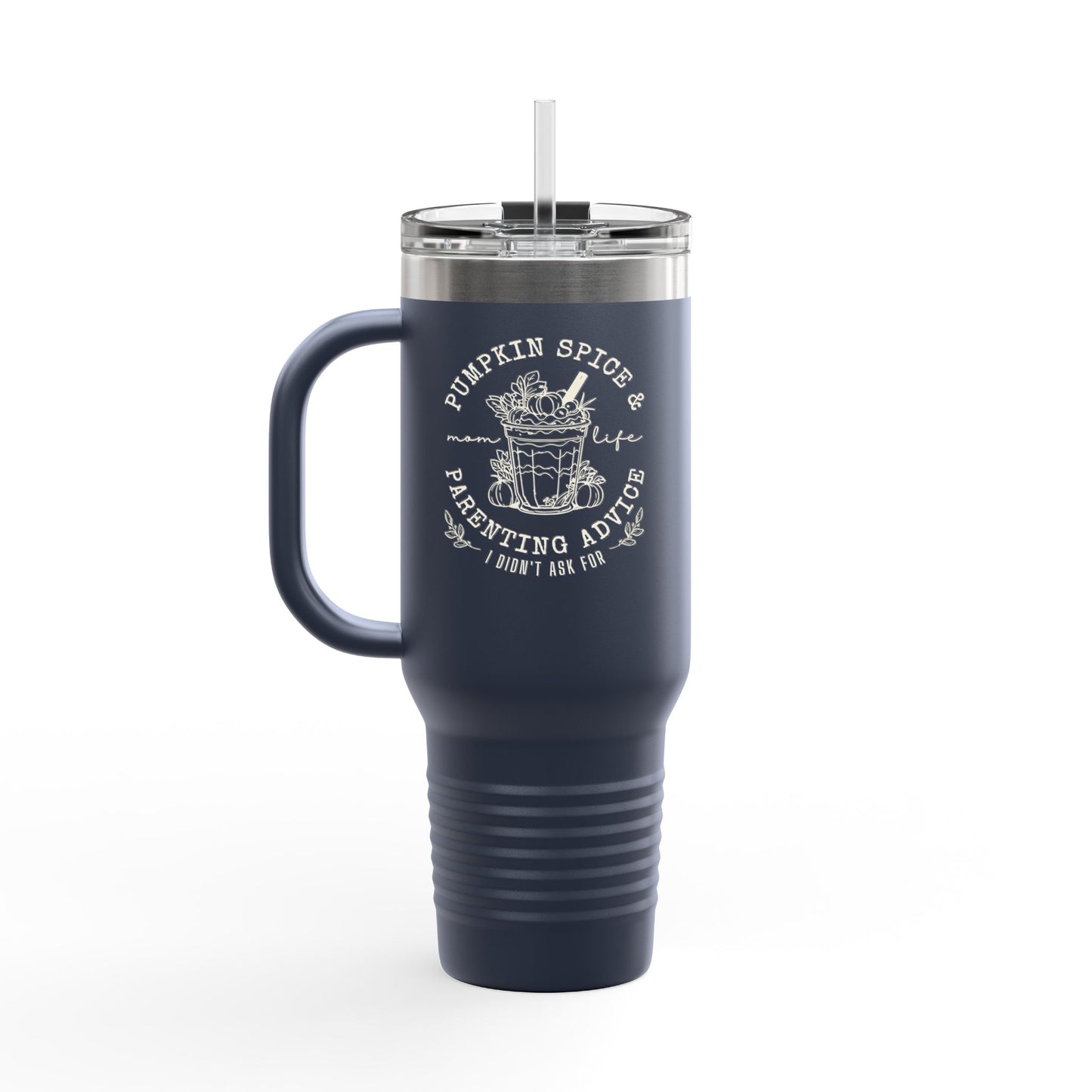 40oz Insulated Travel Mug - Pumpkin Spice and Parenting Advice I didn't ask for
