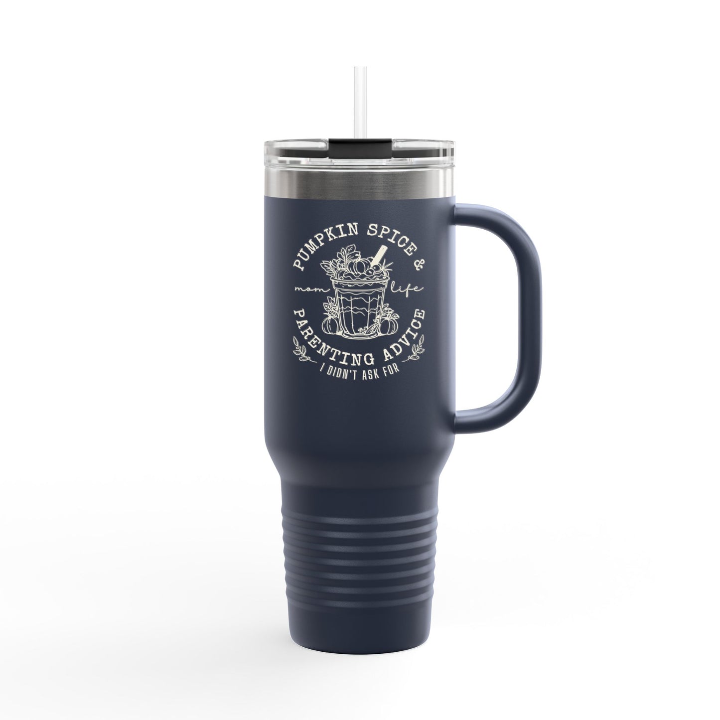 40oz Insulated Travel Mug - Pumpkin Spice and Parenting Advice I didn't ask for