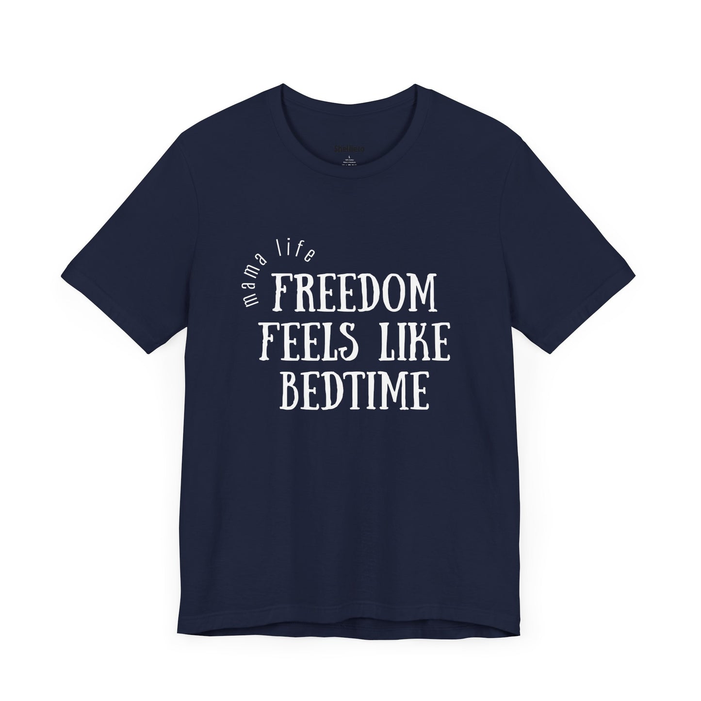 Mama Life Tee - Freedom Feels Like Bedtime