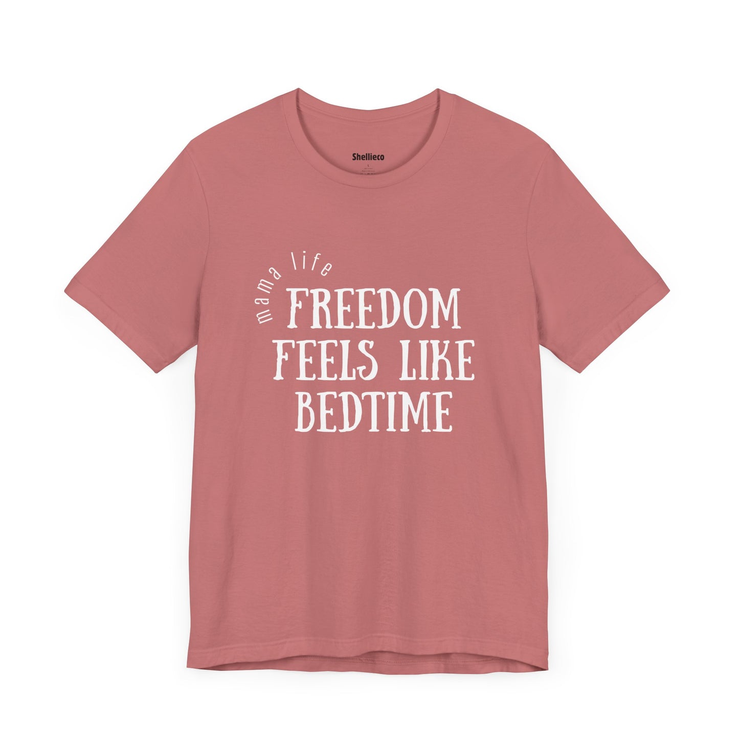Mama Life Tee - Freedom Feels Like Bedtime