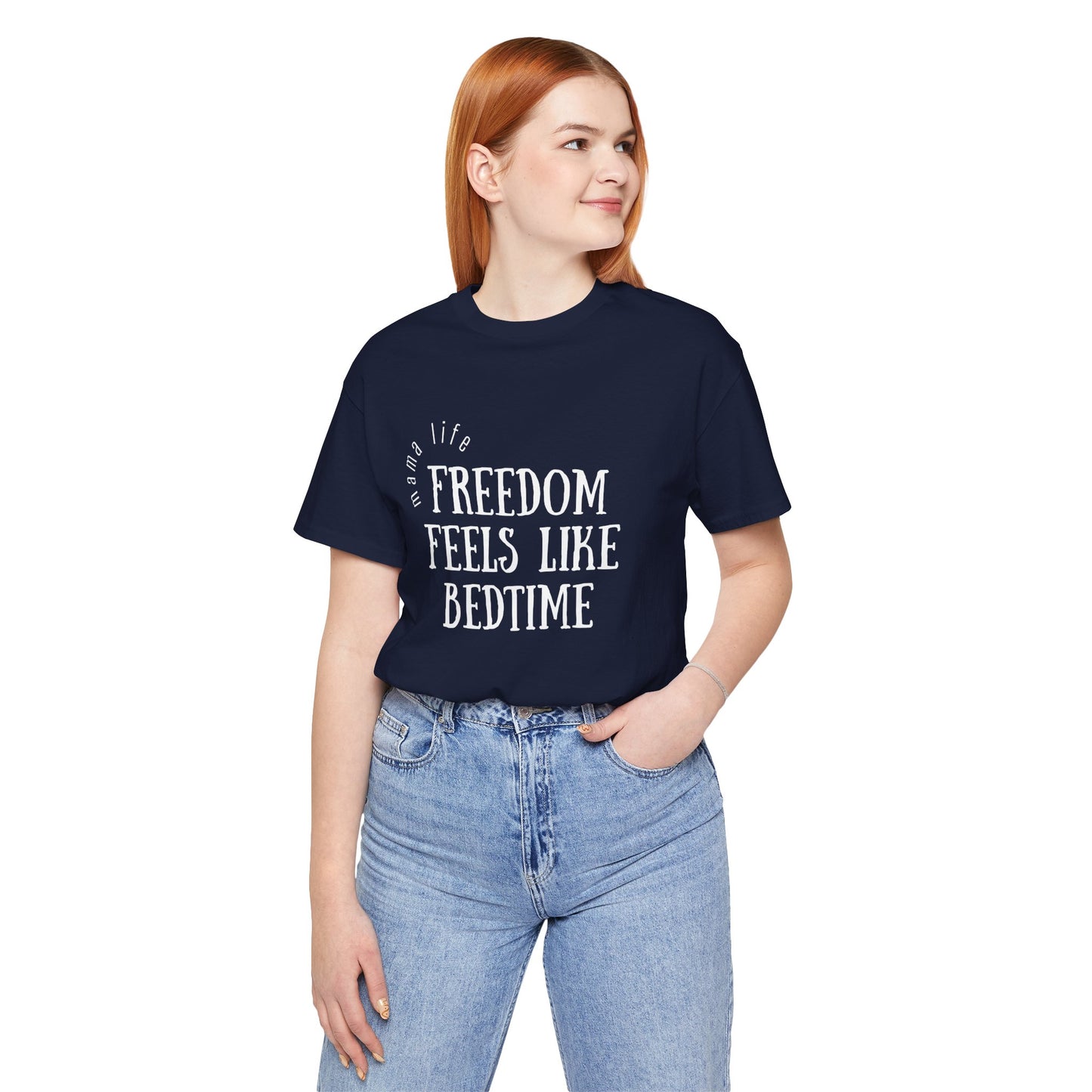 Mama Life Tee - Freedom Feels Like Bedtime