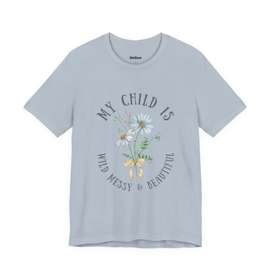 My Child Wild Messy Beautiful Unisex Short Sleeve Tee