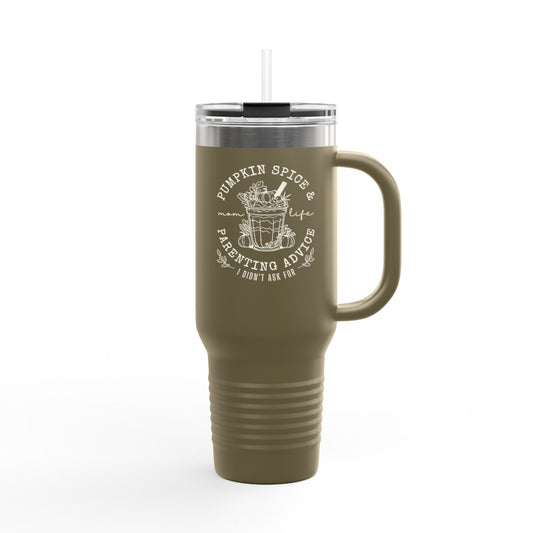 40oz Insulated Travel Mug - Pumpkin Spice and Parenting Advice I didn't ask for