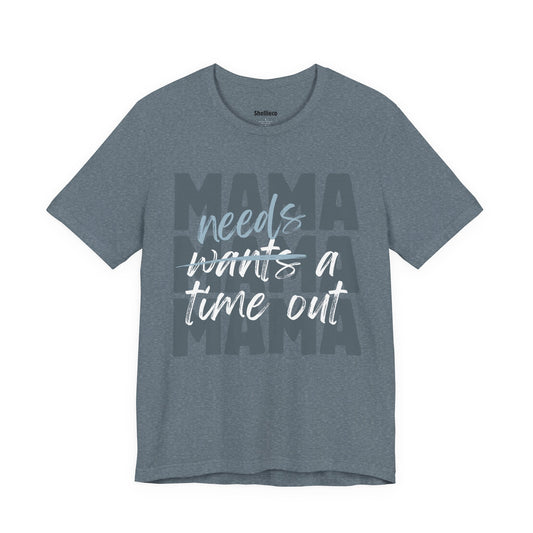Mama Needs a Time Out - Jersey Short Sleeve Tee