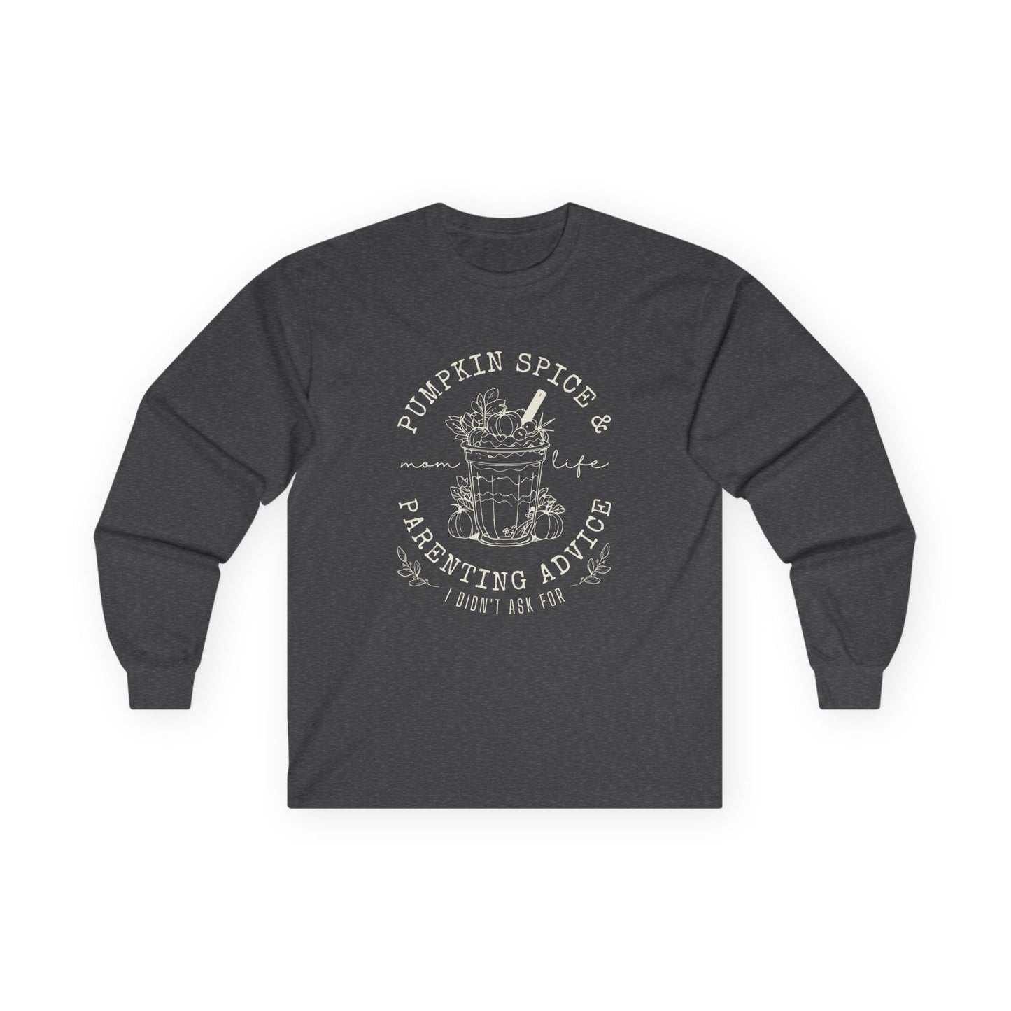 Long Sleeve Tee - Pumpkin Spice and Parenting Advice I didn't ask for