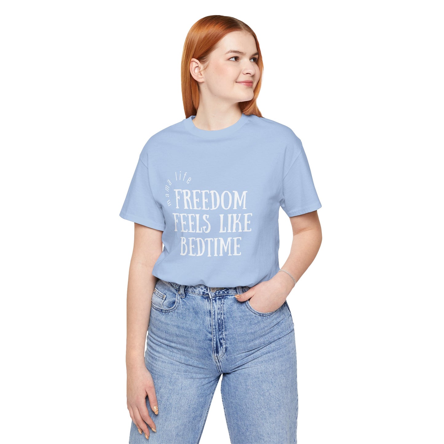 Mama Life Tee - Freedom Feels Like Bedtime