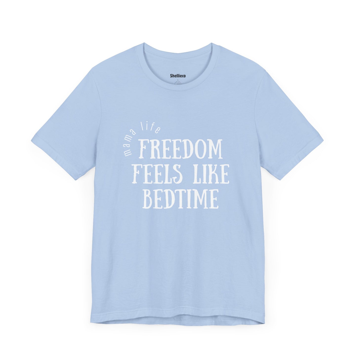 Mama Life Tee - Freedom Feels Like Bedtime